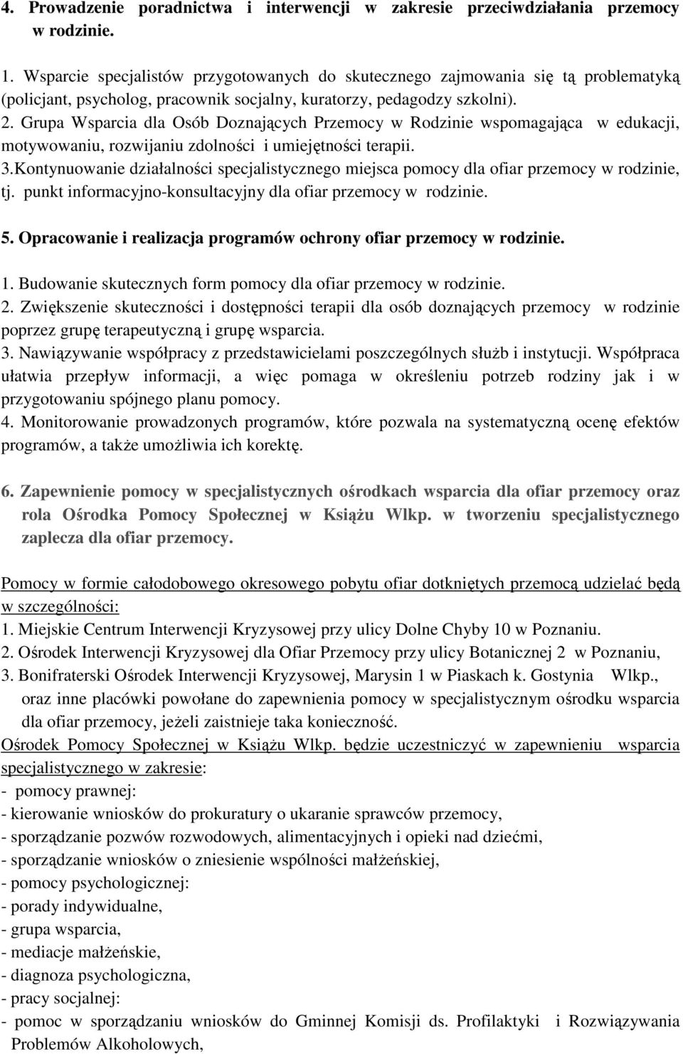 Grupa Wsparcia dla Osób Doznających Przemocy w Rodzinie wspomagająca w edukacji, motywowaniu, rozwijaniu zdolności i umiejętności terapii. 3.