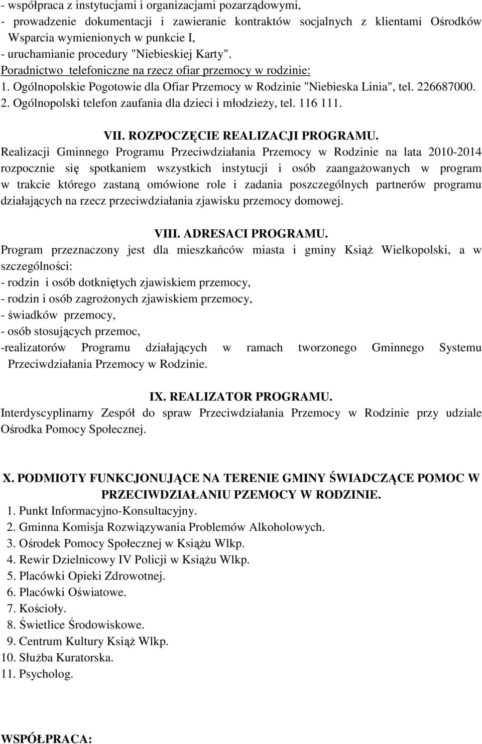 6687000. 2. Ogólnopolski telefon zaufania dla dzieci i młodzieży, tel. 116 111. VII. ROZPOCZĘCIE REALIZACJI PROGRAMU.