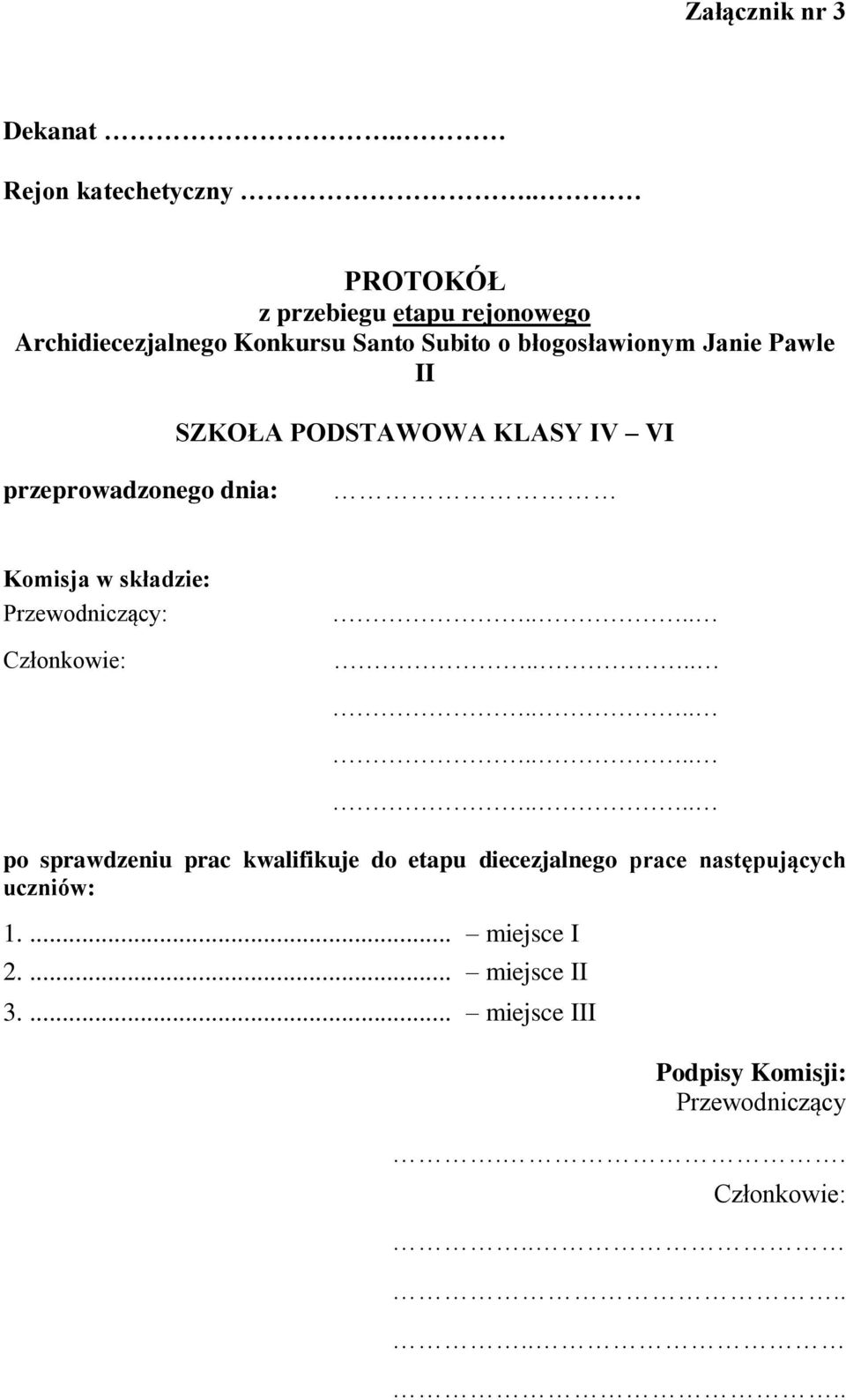 Pawle II SZKOŁA PODSTAWOWA KLASY IV VI przeprowadzonego dnia: Komisja w składzie: Przewodniczący: po