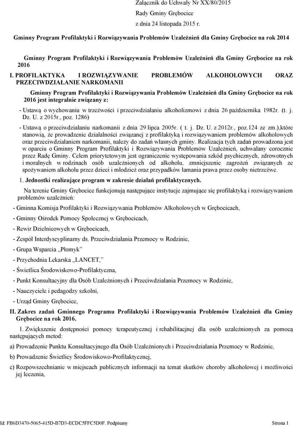 PROFILAKTYKA I ROZWIĄZYWANIE PROBLEMÓW ALKOHOLOWYCH ORAZ PRZECIWDZIAŁANIE NARKOMANII Gminny Program Profilaktyki i Rozwiązywania Problemów Uzależnień dla Gminy Grębocice na rok 2016 jest integralnie