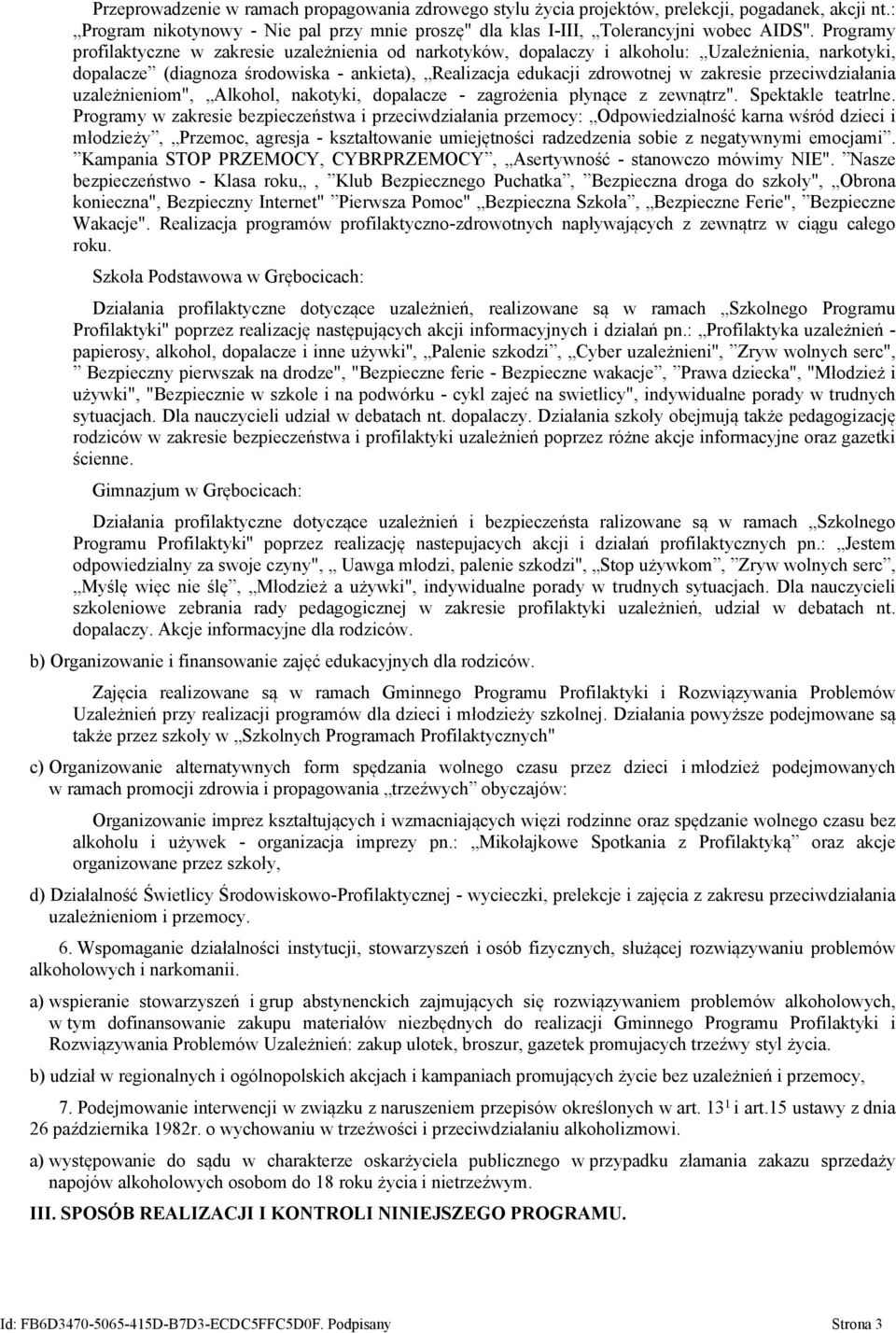 przeciwdziałania uzależnieniom", Alkohol, nakotyki, dopalacze - zagrożenia płynące z zewnątrz". Spektakle teatrlne.