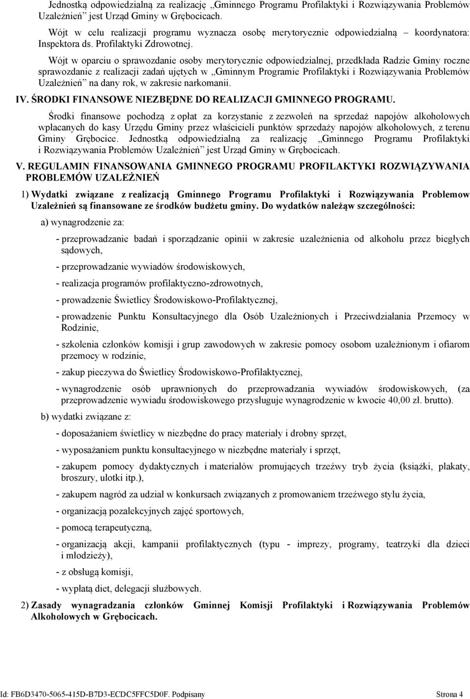 Wójt w oparciu o sprawozdanie osoby merytorycznie odpowiedzialnej, przedkłada Radzie Gminy roczne sprawozdanie z realizacji zadań ujętych w Gminnym Programie Profilaktyki i Rozwiązywania Problemów