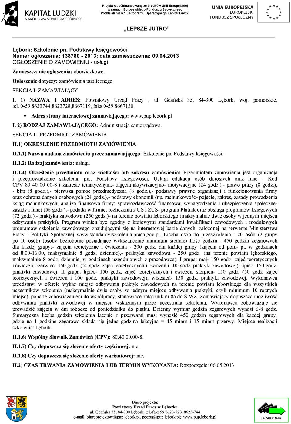 0-59 8623744,8623728,8667119, faks 0-59 8667130. Adres strony internetowej zamawiającego: www.pup.lebork.pl I. 2) RODZAJ ZAMAWIAJĄCEGO: Administracja samorządowa. SEKCJA II: PRZEDMIOT ZAMÓWIENIA II.