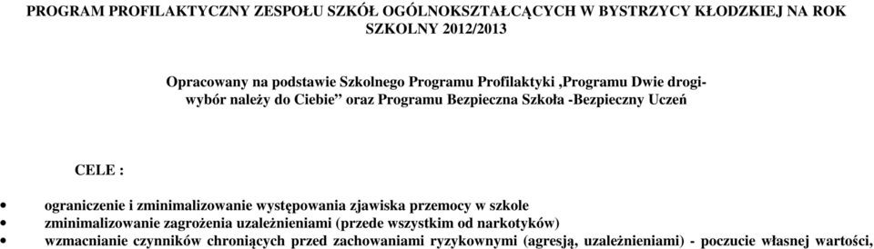 ograniczenie i zminimalizowanie występowania zjawiska przemocy w szkole zminimalizowanie zagrożenia uzależnieniami (przede