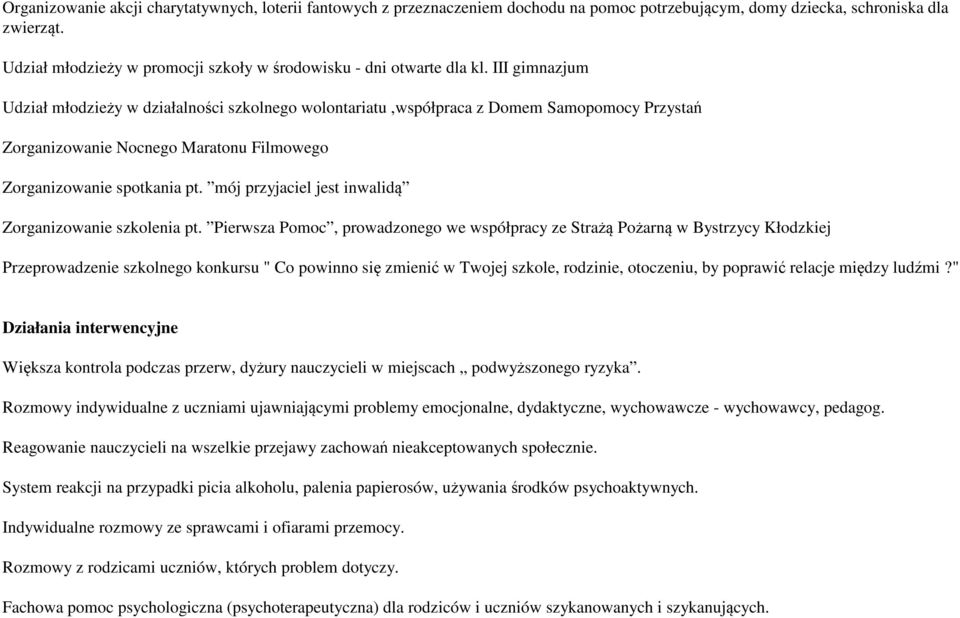 III gimnazjum Udział młodzieży w działalności szkolnego wolontariatu,współpraca z Domem Samopomocy Przystań Zorganizowanie Nocnego Maratonu Filmowego Zorganizowanie spotkania pt.