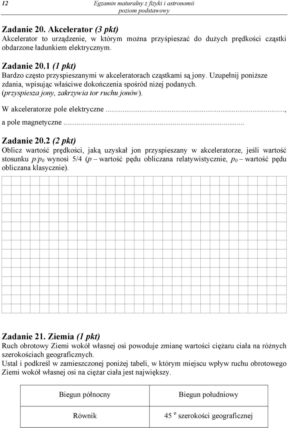 (przyspiesza jony, zakrzywia tor ruchu jonów). W akceleratorze pole elektryczne..., a pole magnetyczne... Zadanie 20.