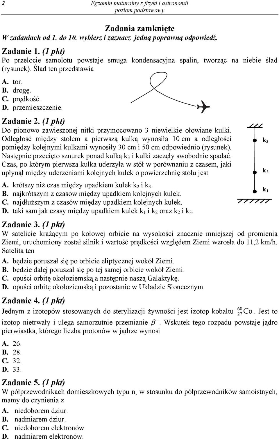 (1 pkt) Do pionowo zawieszonej nitki przymocowano 3 niewielkie ołowiane kulki.