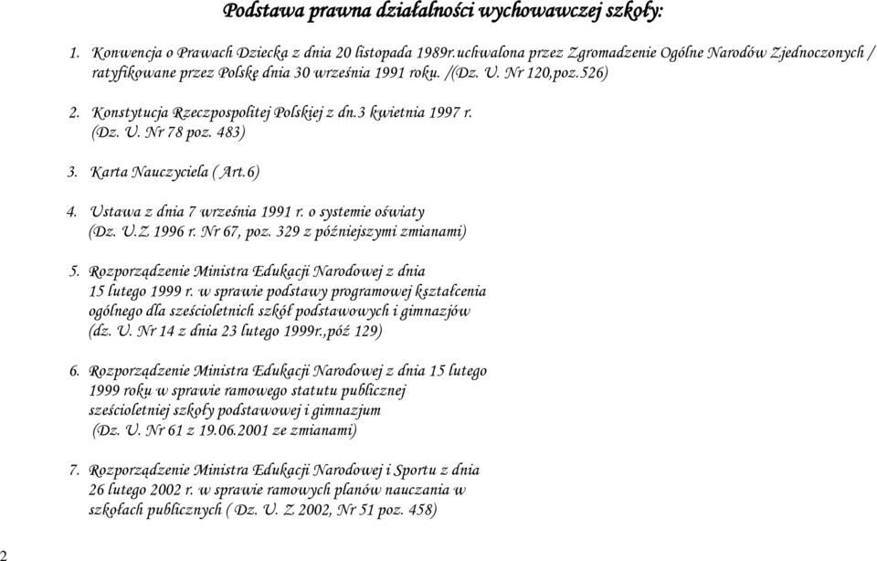 3 kwietnia 1997 r. (Dz. U. Nr 78 poz. 483) 3. Karta Nauczyciela ( Art.6) 4. Ustawa z dnia 7 września 1991 r. o systemie oświaty (Dz. U.Z 1996 r. Nr 67, poz. 329 z późniejszymi zmianami) 5.