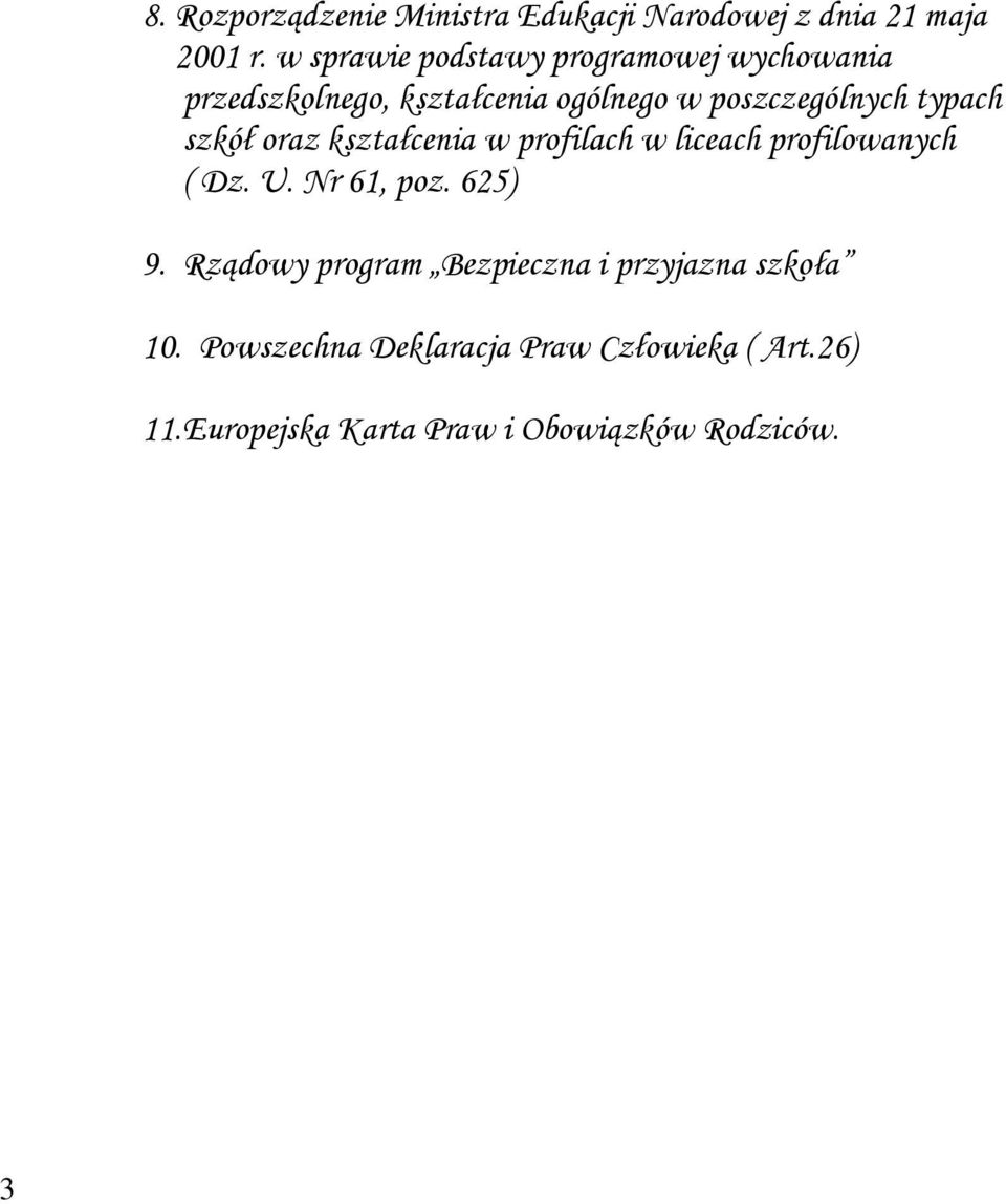 typach szkół oraz kształcenia w profilach w liceach profilowanych ( Dz. U. Nr 61, poz. 625) 9.