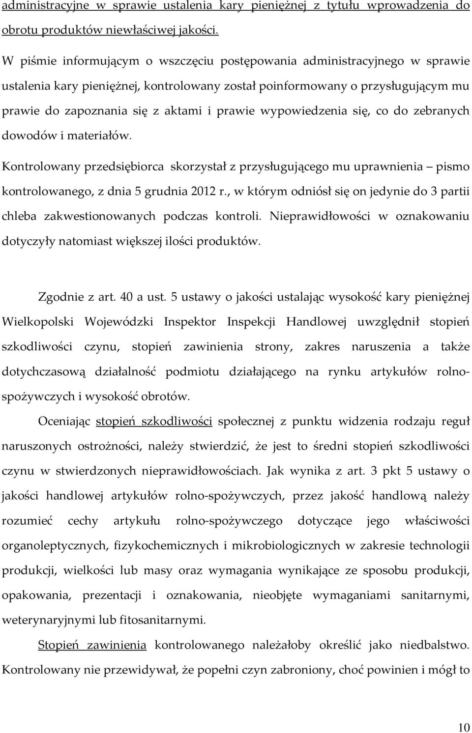 wypowiedzenia się, co do zebranych dowodów i materiałów. Kontrolowany przedsiębiorca skorzystał z przysługującego mu uprawnienia pismo kontrolowanego, z dnia 5 grudnia 2012 r.