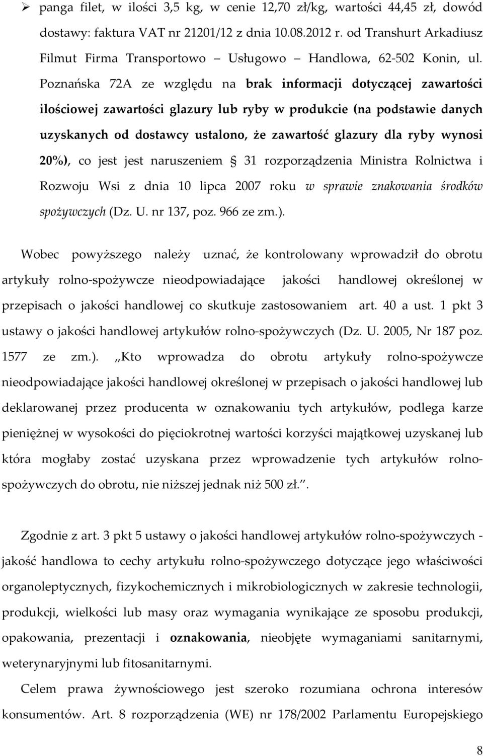 Poznańska 72A ze względu na brak informacji dotyczącej zawartości ilościowej zawartości glazury lub ryby w produkcie (na podstawie danych uzyskanych od dostawcy ustalono, że zawartość glazury dla