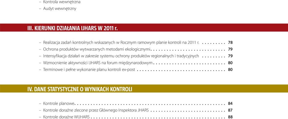 ........ 79 Wzmocnienie aktywności IJHARS na forum międzynarodowym........................... 80 Terminowe i pełne wykonanie planu kontroli ex-post................................. 80 IV.