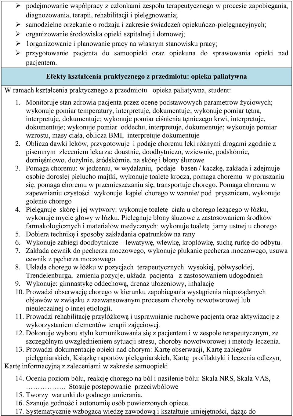 sprawowania opieki nad pacjentem. Efekty kształcenia praktycznego z przedmiotu: opieka paliatywna W ramach kształcenia praktycznego z przedmiotu opieka paliatywna, student: 1.