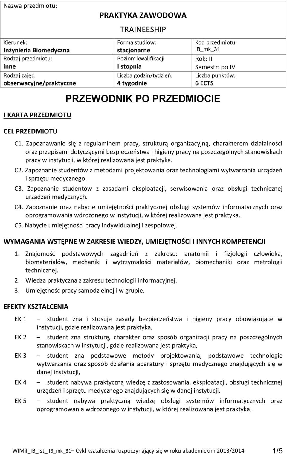 Zapoznawanie się z regulaminem pracy, strukturą organizacyjną, charakterem działalności oraz przepisami dotyczącymi na poszczególnych stanowiskach pracy w. C2.