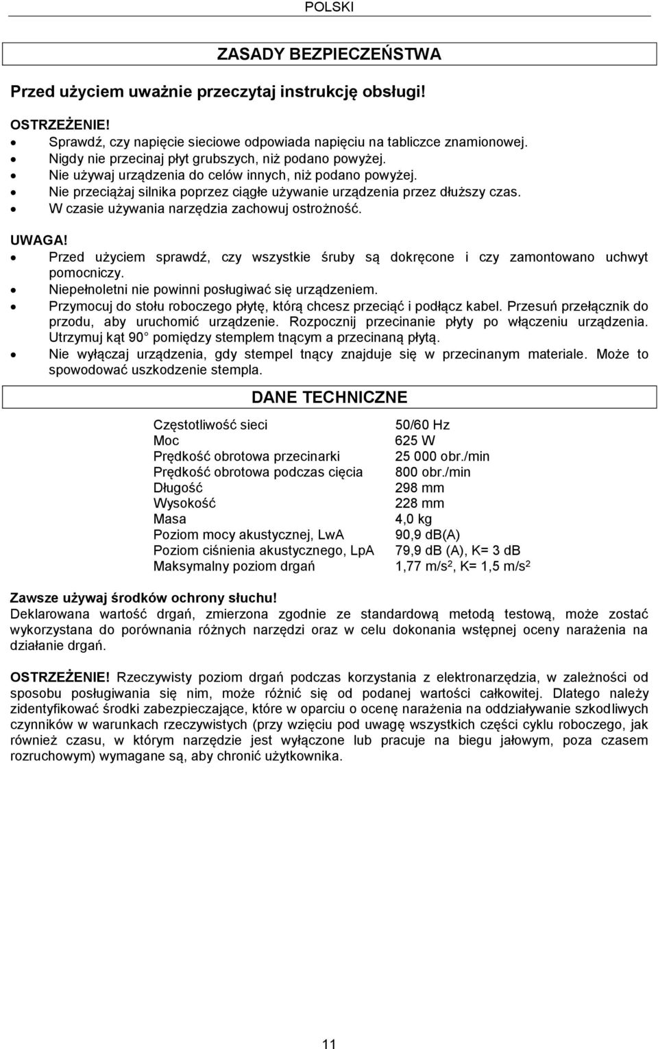 W czasie używania narzędzia zachowuj ostrożność. UWAGA! Przed użyciem sprawdź, czy wszystkie śruby są dokręcone i czy zamontowano uchwyt pomocniczy.