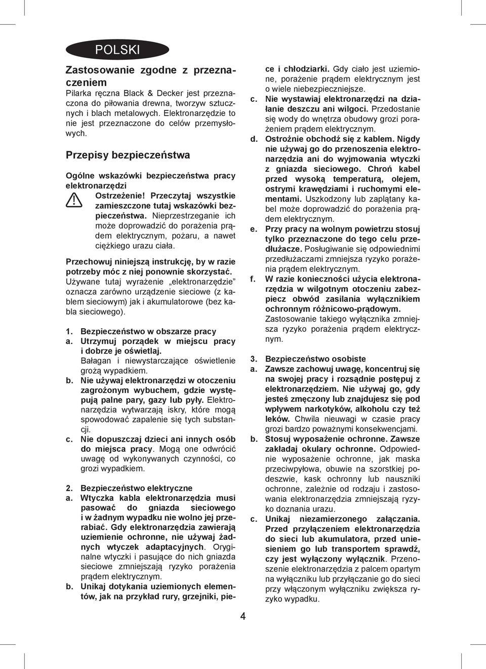 Przeczytaj wszystkie zamieszczone tutaj wskazówki bezpieczeństwa. Nieprzestrzeganie ich może doprowadzić do porażenia prądem elektrycznym, pożaru, a nawet ciężkiego urazu ciała.