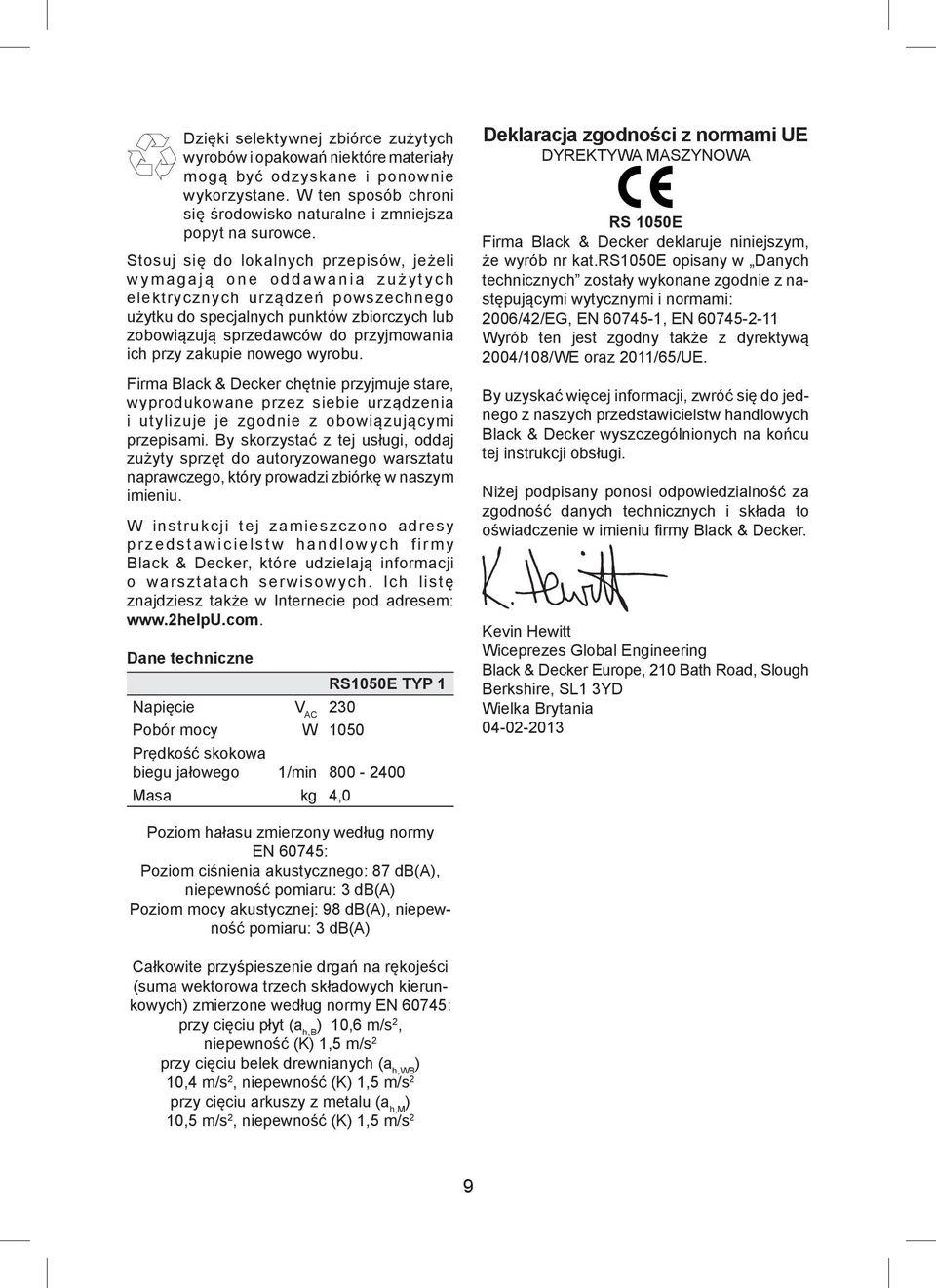 przy zakupie nowego wyrobu. Firma Black & Decker chętnie przyjmuje stare, wyprodukowane przez siebie urządzenia i utylizuje je zgodnie z obowiązującymi przepisami.