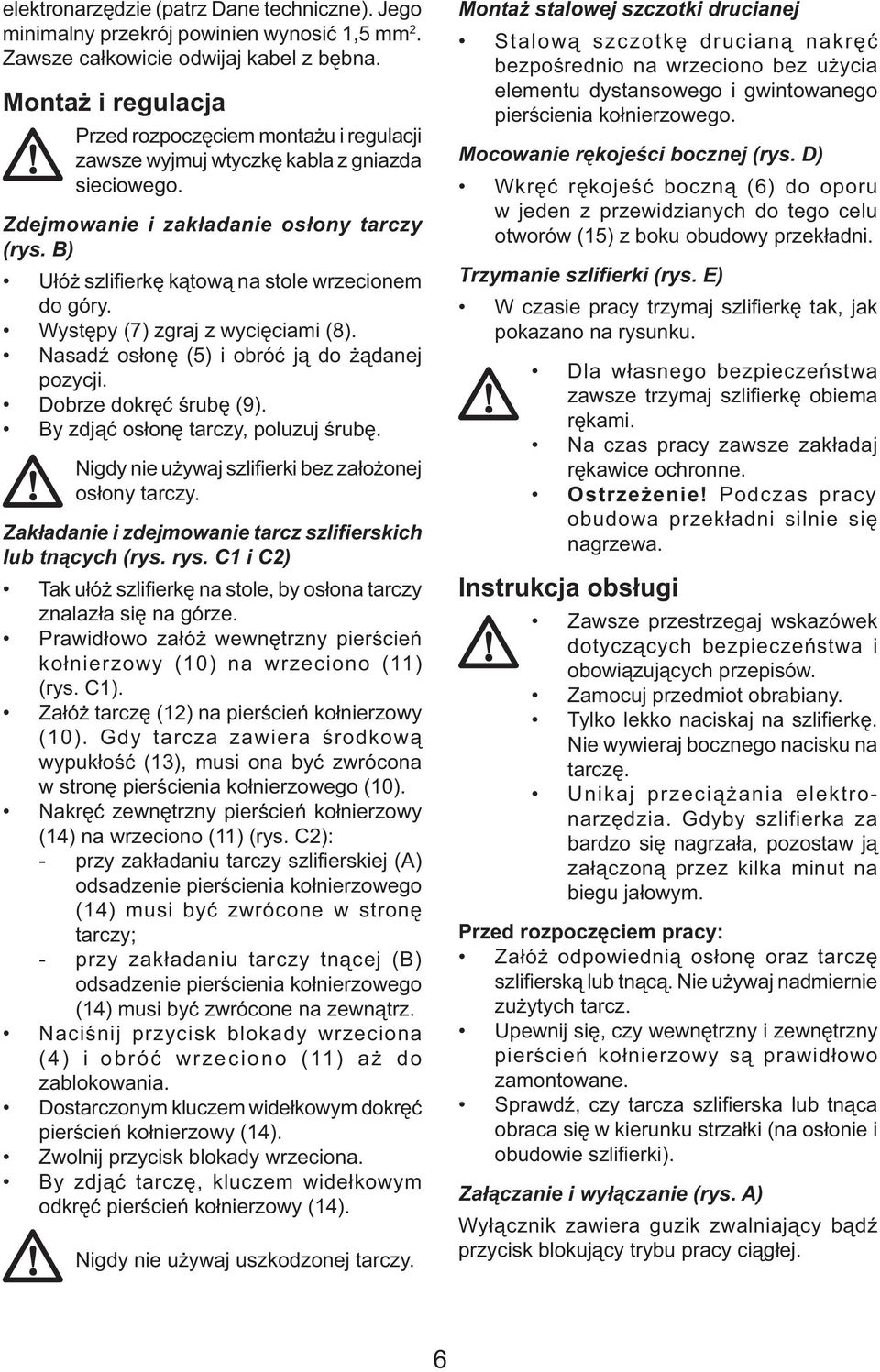 B) Ułóż szlifierkę kątową na stole wrzecionem do góry. Występy (7) zgraj z wycięciami (8). Nasadź osłonę (5) i obróć ją do żądanej pozycji. Dobrze dokręć śrubę (9).