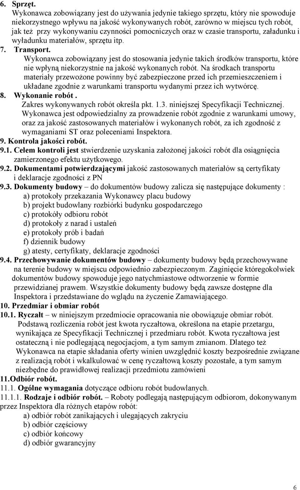 czynności pomocniczych oraz w czasie transportu, załadunku i wyładunku materiałów, sprzętu itp. 7. Transport.