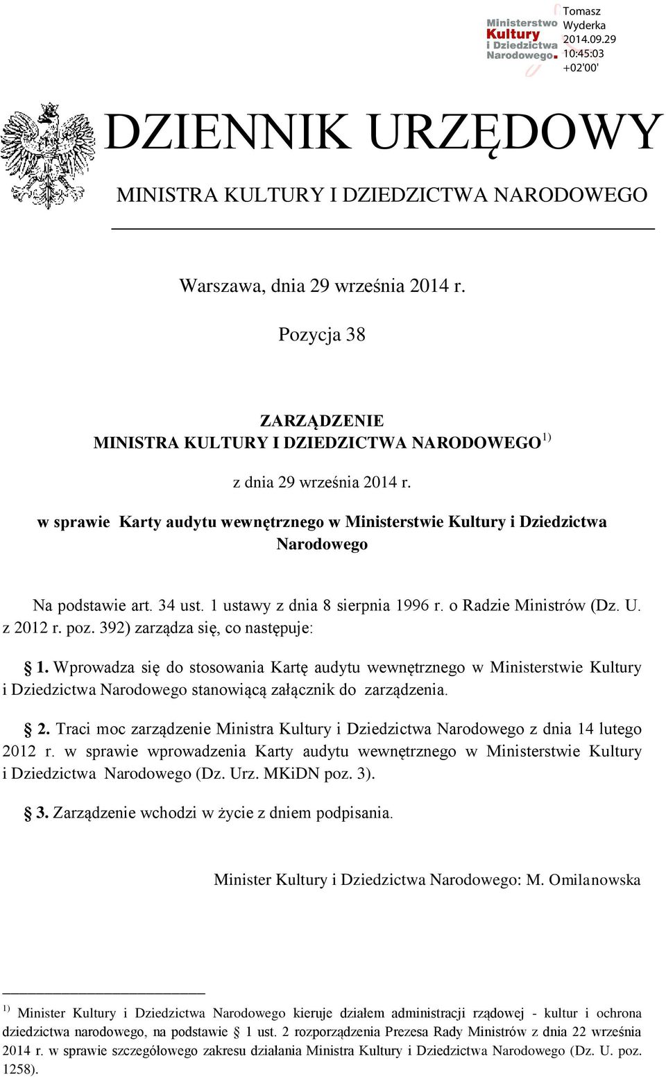 392) zarządza się, co następuje: 1. Wprowadza się do stosowania Kartę audytu wewnętrznego w Ministerstwie Kultury i Dziedzictwa Narodowego stanowiącą załącznik do zarządzenia. 2.