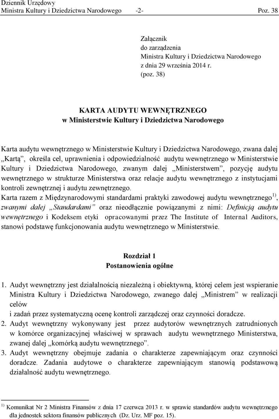 i odpowiedzialność audytu wewnętrznego w Ministerstwie Kultury i Dziedzictwa Narodowego, zwanym dalej Ministerstwem, pozycję audytu wewnętrznego w strukturze Ministerstwa oraz relacje audytu