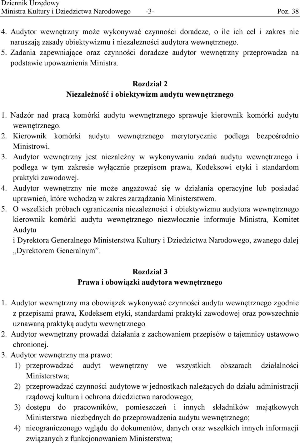 Zadania zapewniające oraz czynności doradcze audytor wewnętrzny przeprowadza na podstawie upoważnienia Ministra. Rozdział 2 Niezależność i obiektywizm audytu wewnętrznego 1.