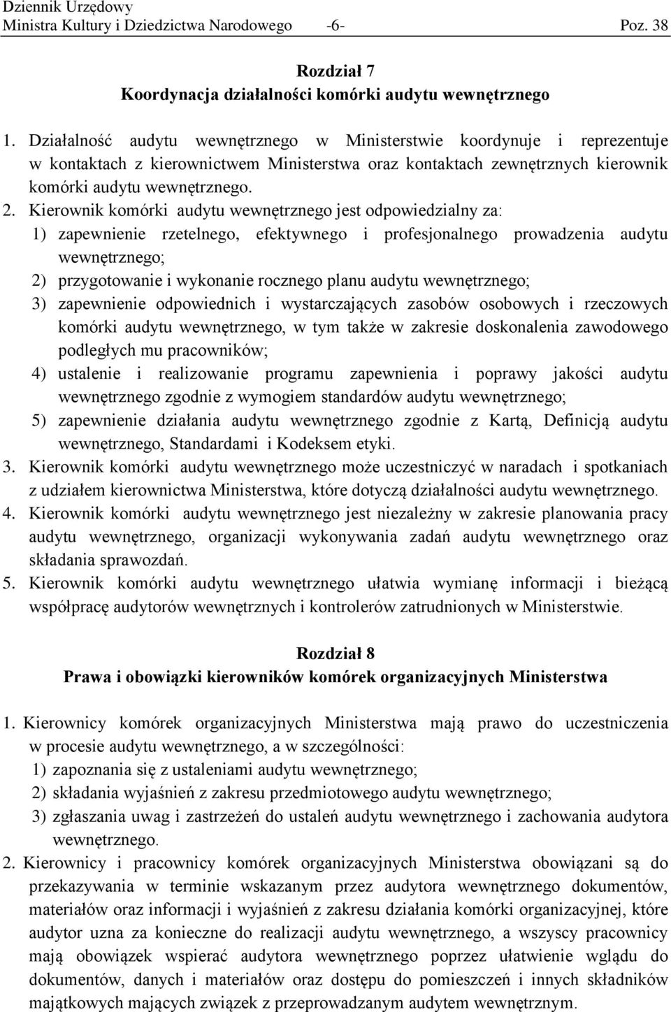 Kierownik komórki audytu wewnętrznego jest odpowiedzialny za: 1) zapewnienie rzetelnego, efektywnego i profesjonalnego prowadzenia audytu wewnętrznego; 2) przygotowanie i wykonanie rocznego planu