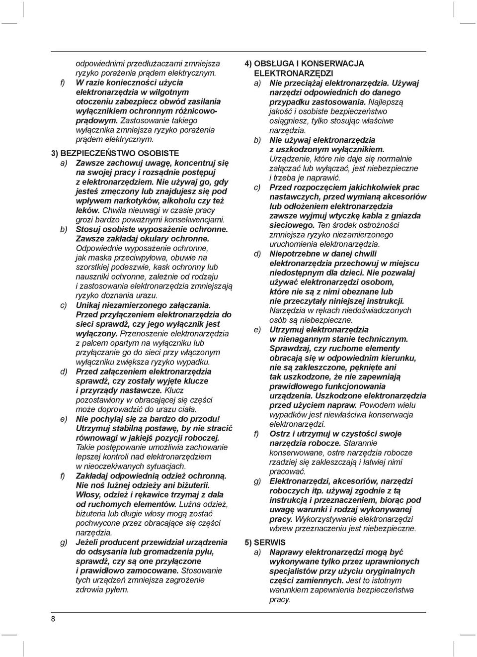 Zastosowanie takiego wyłącznika zmniejsza ryzyko porażenia prądem elektrycznym.