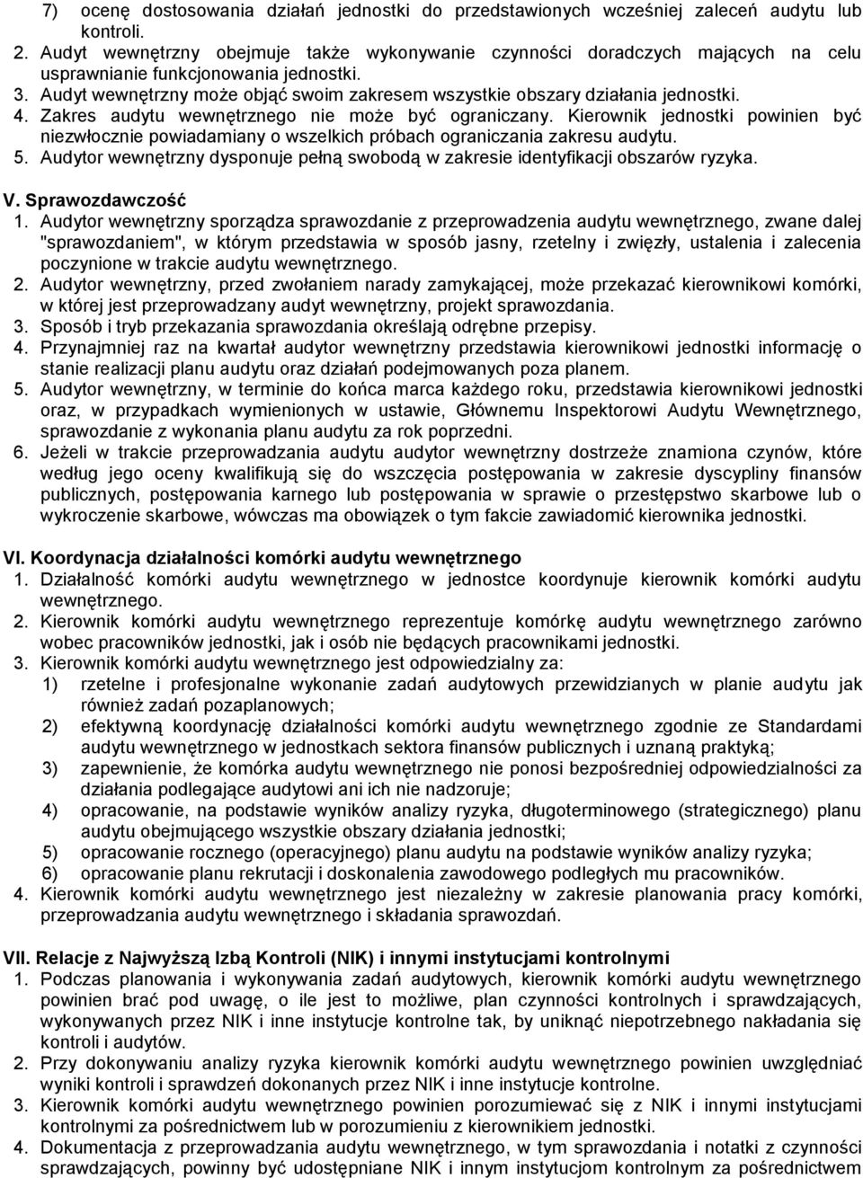 Audyt wewnętrzny może objąć swoim zakresem wszystkie obszary działania jednostki. 4. Zakres audytu wewnętrznego nie może być ograniczany.