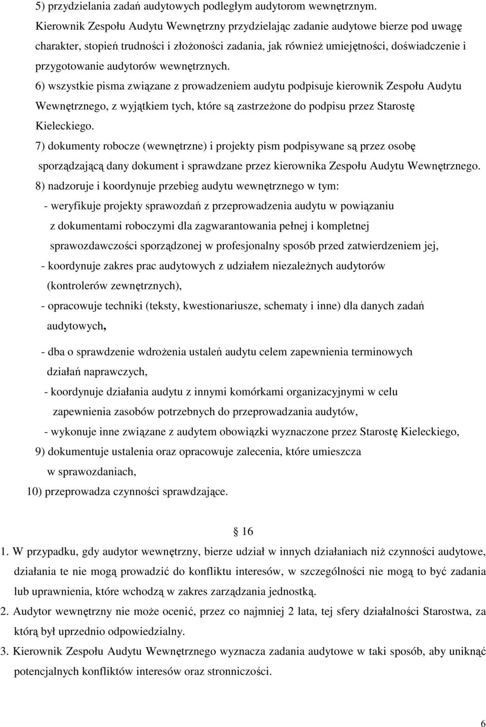 audytorów wewnętrznych. 6) wszystkie pisma związane z prowadzeniem audytu podpisuje kierownik Zespołu Audytu Wewnętrznego, z wyjątkiem tych, które są zastrzeŝone do podpisu przez Starostę Kieleckiego.