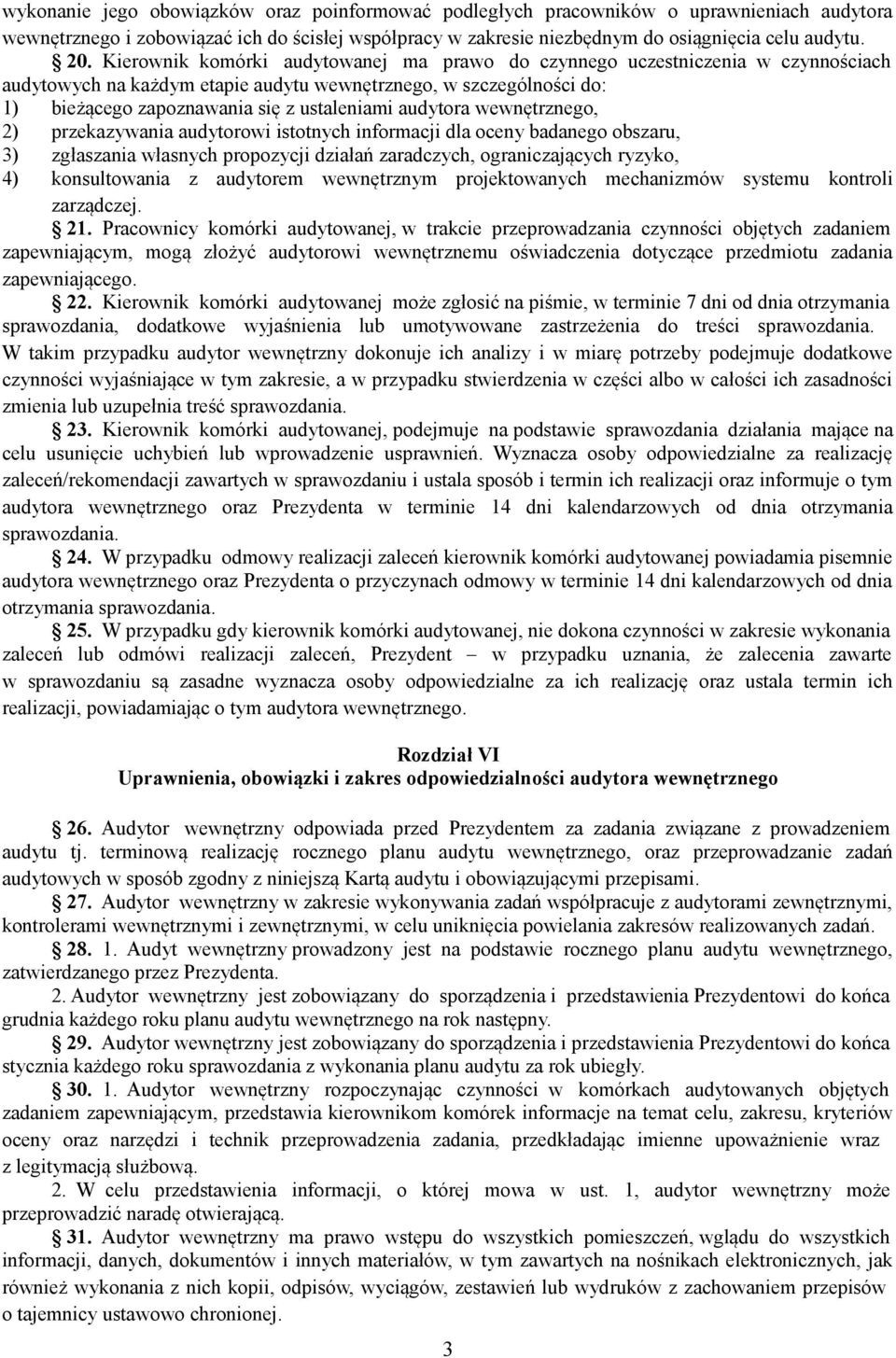 audytora wewnętrznego, 2) przekazywania audytorowi istotnych informacji dla oceny badanego obszaru, 3) zgłaszania własnych propozycji działań zaradczych, ograniczających ryzyko, 4) konsultowania z