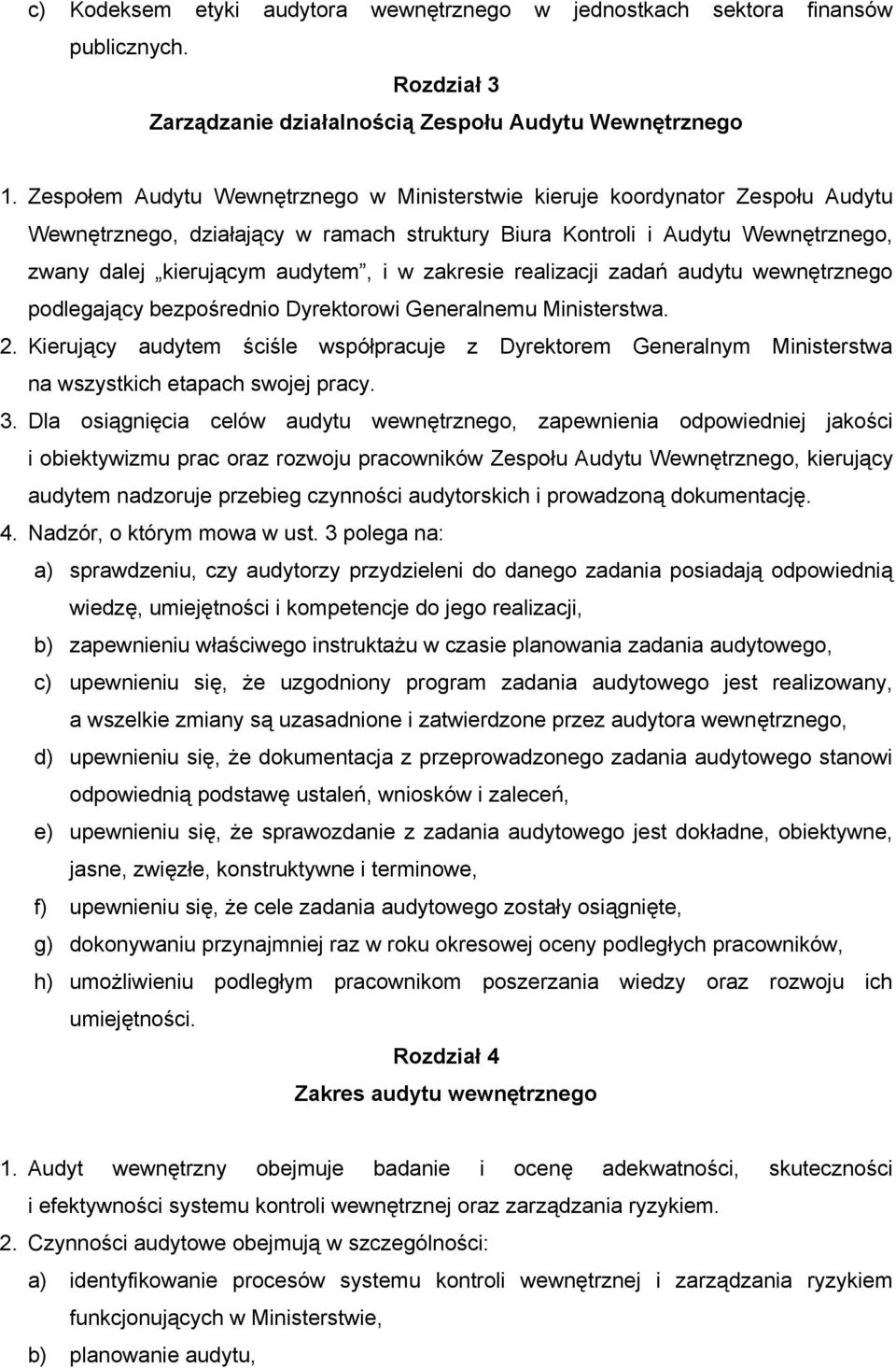 zakresie realizacji zadań audytu wewnętrznego podlegający bezpośrednio Dyrektorowi Generalnemu Ministerstwa. 2.