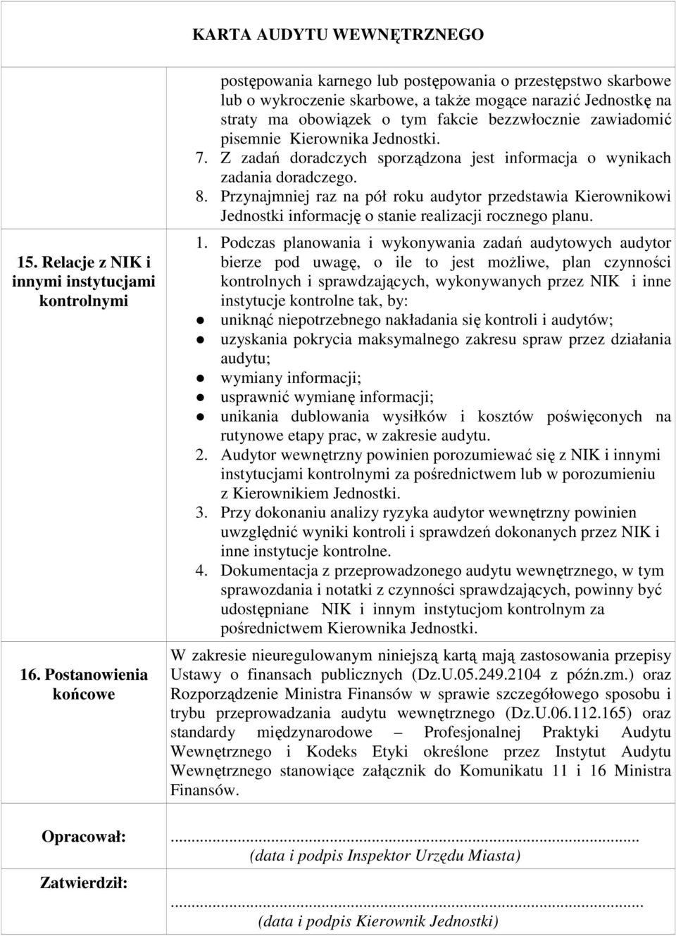 zawiadomić pisemnie Kierownika Jednostki. 7. Z zadań doradczych sporządzona jest informacja o wynikach zadania doradczego. 8.