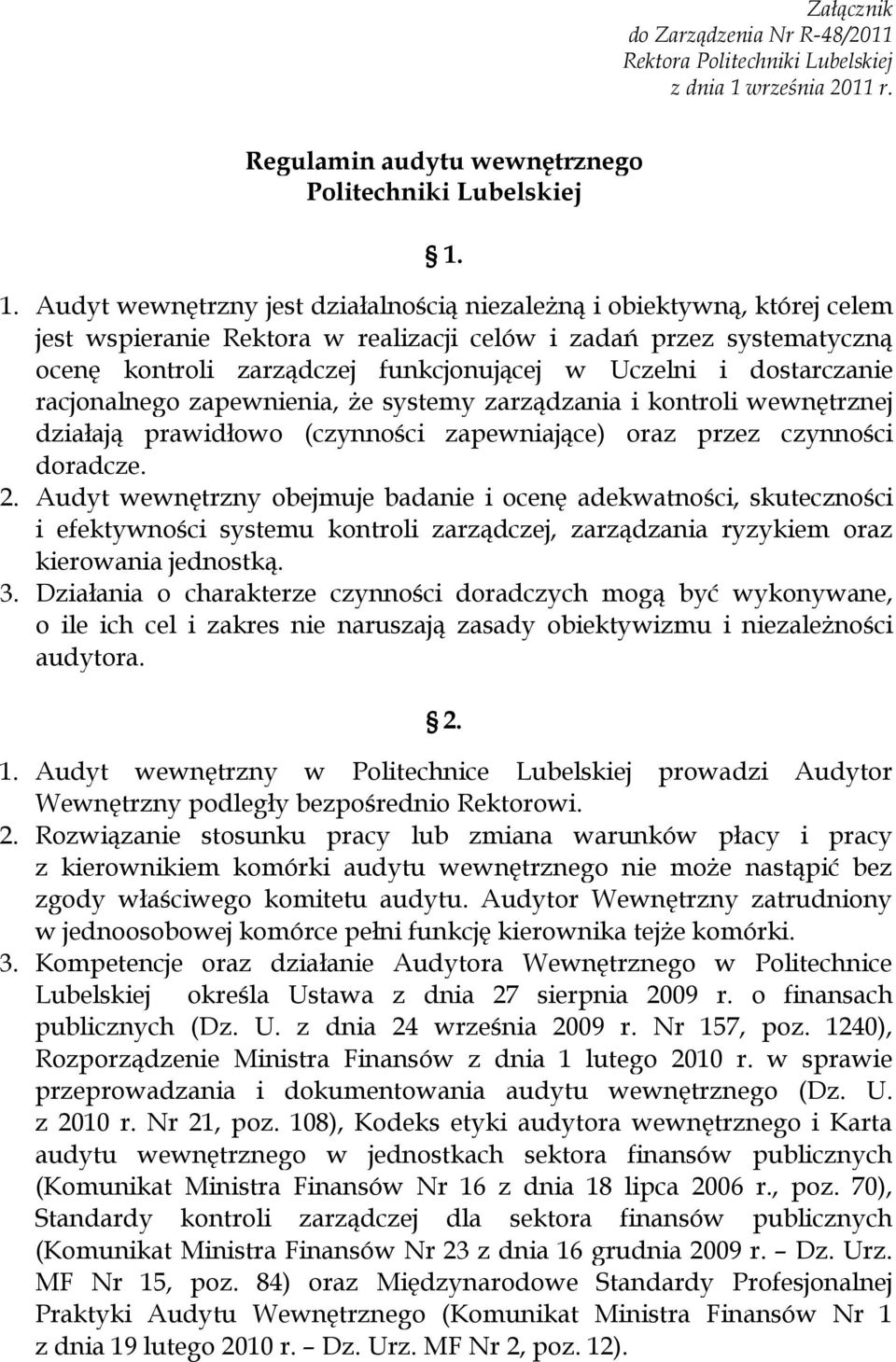 1. Audyt wewnętrzny jest działalnością niezależną i obiektywną, której celem jest wspieranie Rektora w realizacji celów i zadań przez systematyczną ocenę kontroli zarządczej funkcjonującej w Uczelni