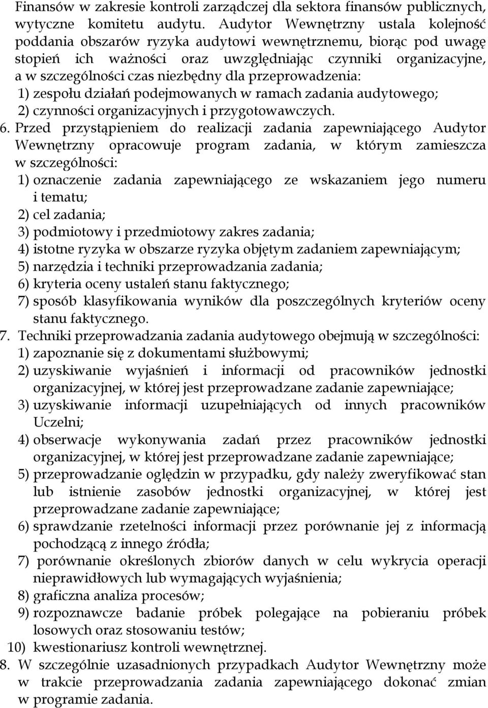 dla przeprowadzenia: 1) zespołu działań podejmowanych w ramach zadania audytowego; 2) czynności organizacyjnych i przygotowawczych. 6.