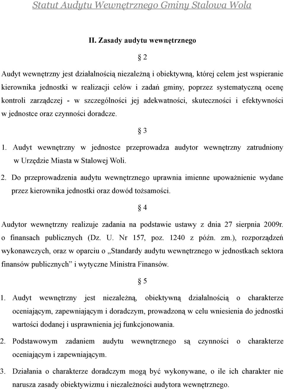 Audyt wewnętrzny w jednostce przeprowadza audytor wewnętrzny zatrudniony w Urzędzie Miasta w Stalowej Woli. 2.