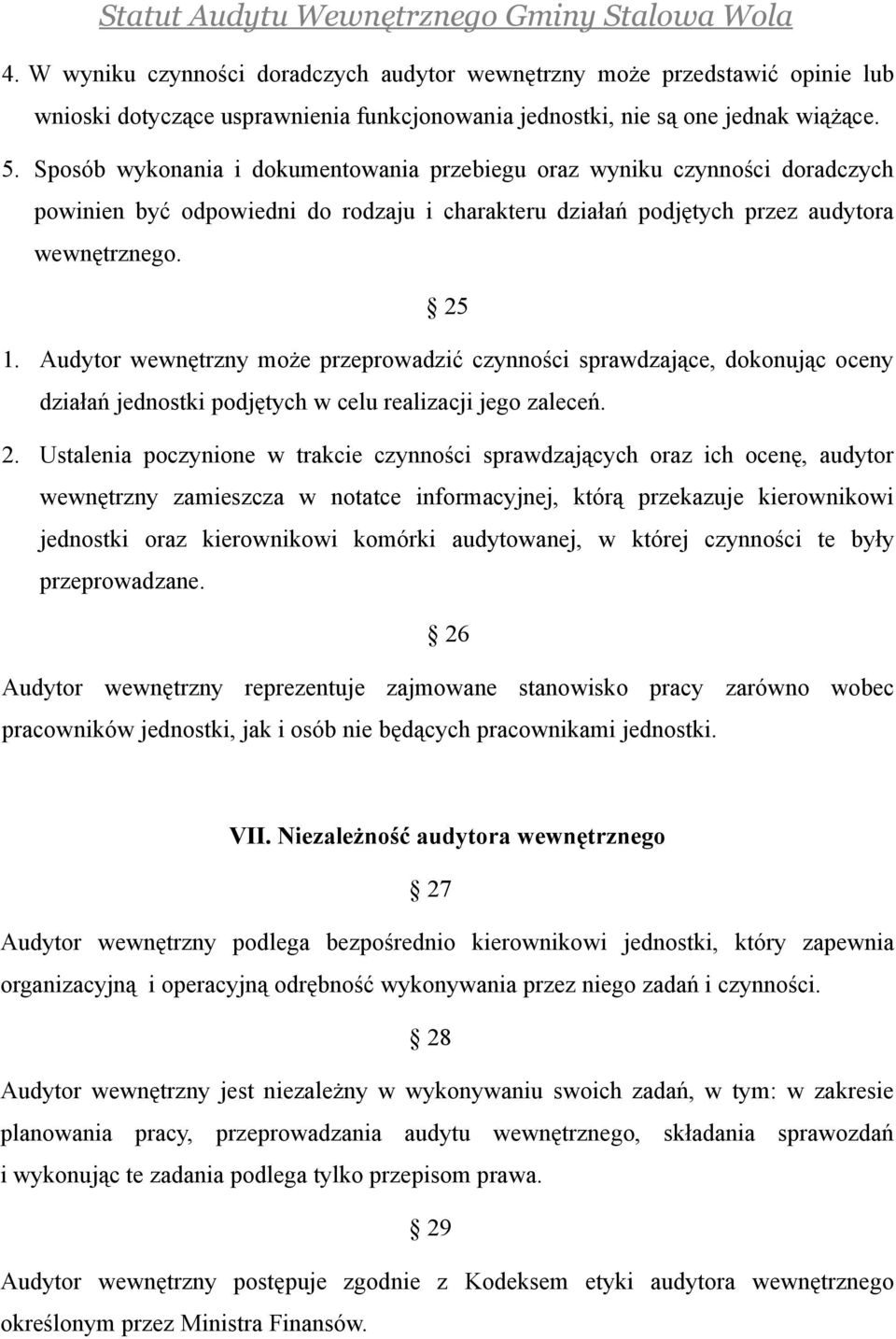 Audytor wewnętrzny może przeprowadzić czynności sprawdzające, dokonując oceny działań jednostki podjętych w celu realizacji jego zaleceń. 2.