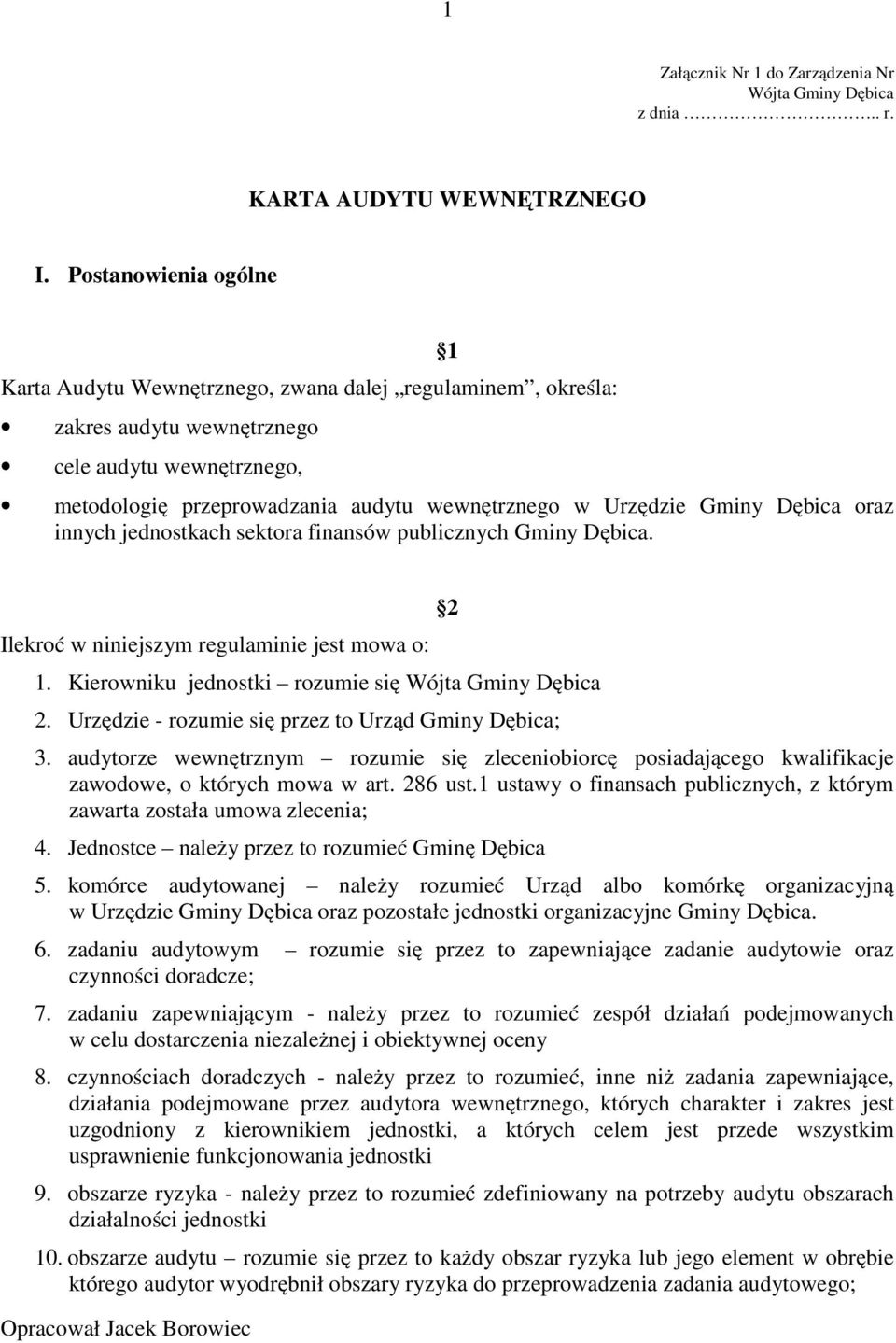 Gminy Dębica oraz innych jednostkach sektora finansów publicznych Gminy Dębica. Ilekroć w niniejszym regulaminie jest mowa o: 1. Kierowniku jednostki rozumie się Wójta Gminy Dębica 2.