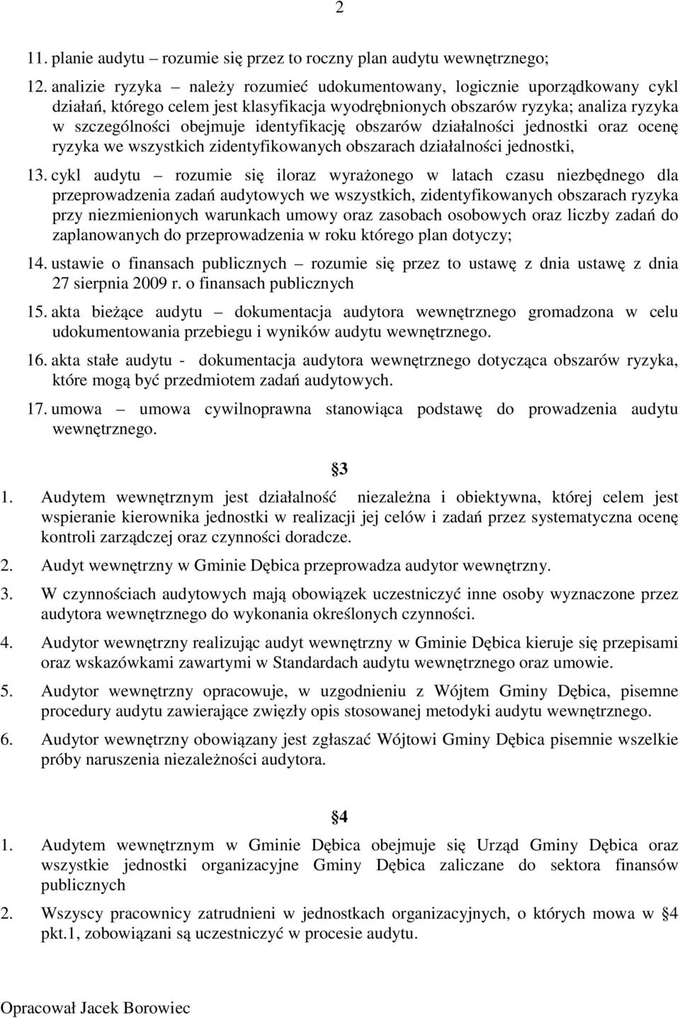 identyfikację obszarów działalności jednostki oraz ocenę ryzyka we wszystkich zidentyfikowanych obszarach działalności jednostki, 13.