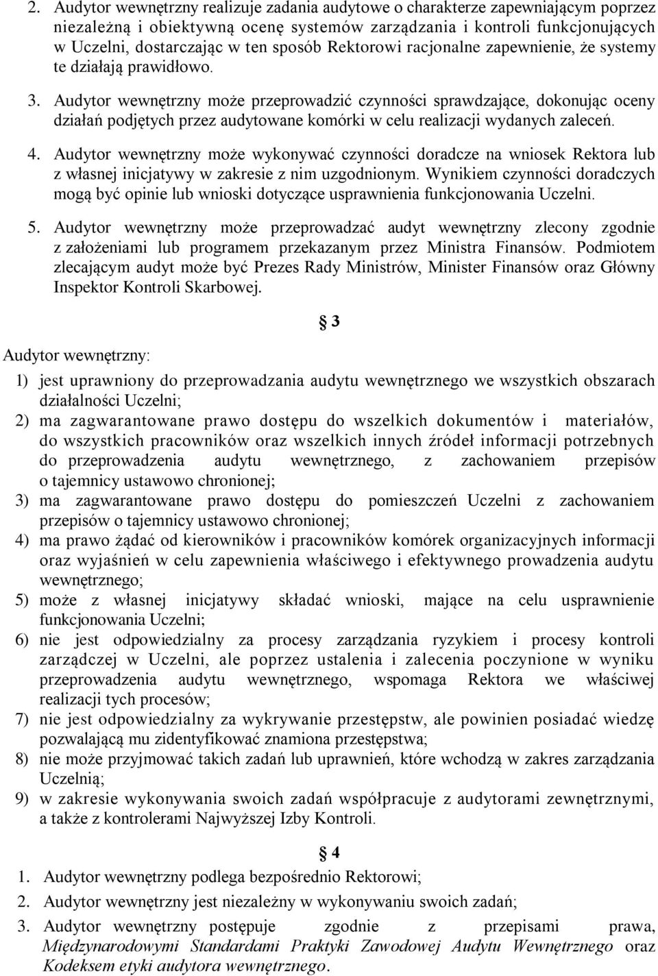 Audytor wewnętrzny może przeprowadzić czynności sprawdzające, dokonując oceny działań podjętych przez audytowane komórki w celu realizacji wydanych zaleceń. 4.