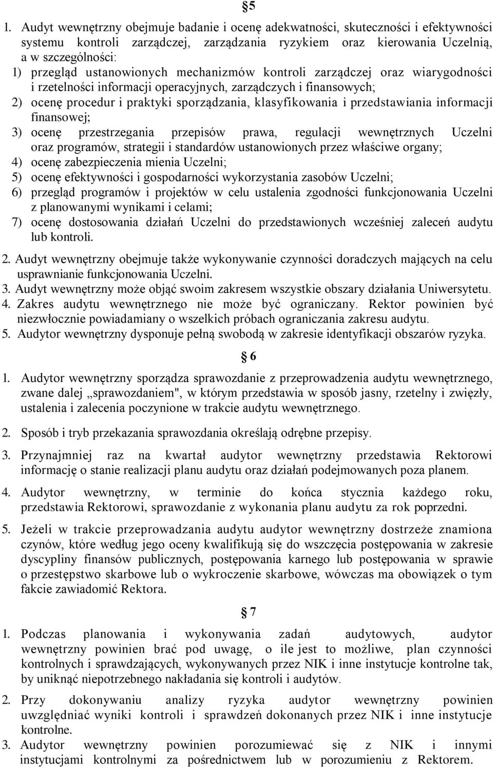 przedstawiania informacji finansowej; 3) ocenę przestrzegania przepisów prawa, regulacji wewnętrznych Uczelni oraz programów, strategii i standardów ustanowionych przez właściwe organy; 4) ocenę