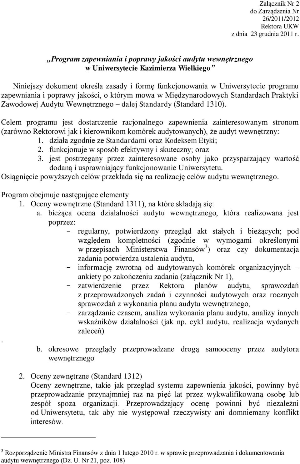 jakości, o którym mowa w Międzynarodowych Standardach Praktyki Zawodowej Audytu Wewnętrznego dalej Standardy (Standard 1310).