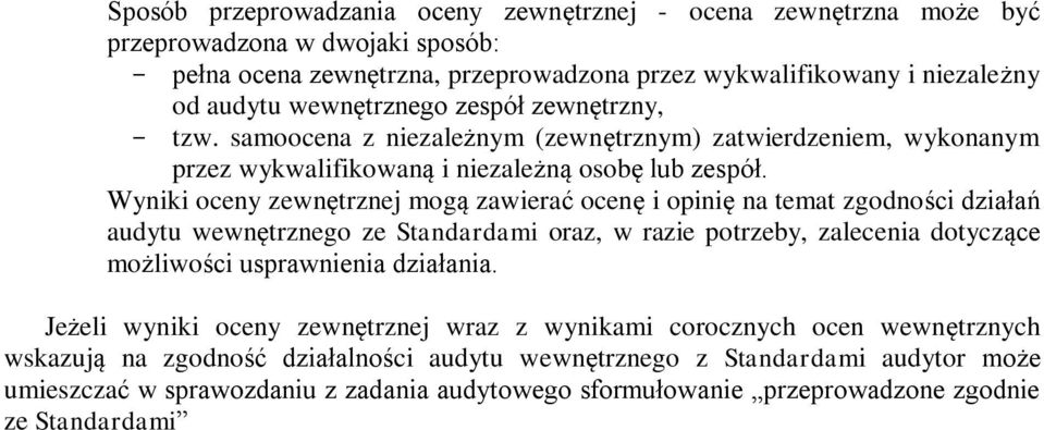 Wyniki oceny zewnętrznej mogą zawierać ocenę i opinię na temat zgodności działań audytu wewnętrznego ze Standardami oraz, w razie potrzeby, zalecenia dotyczące możliwości usprawnienia działania.