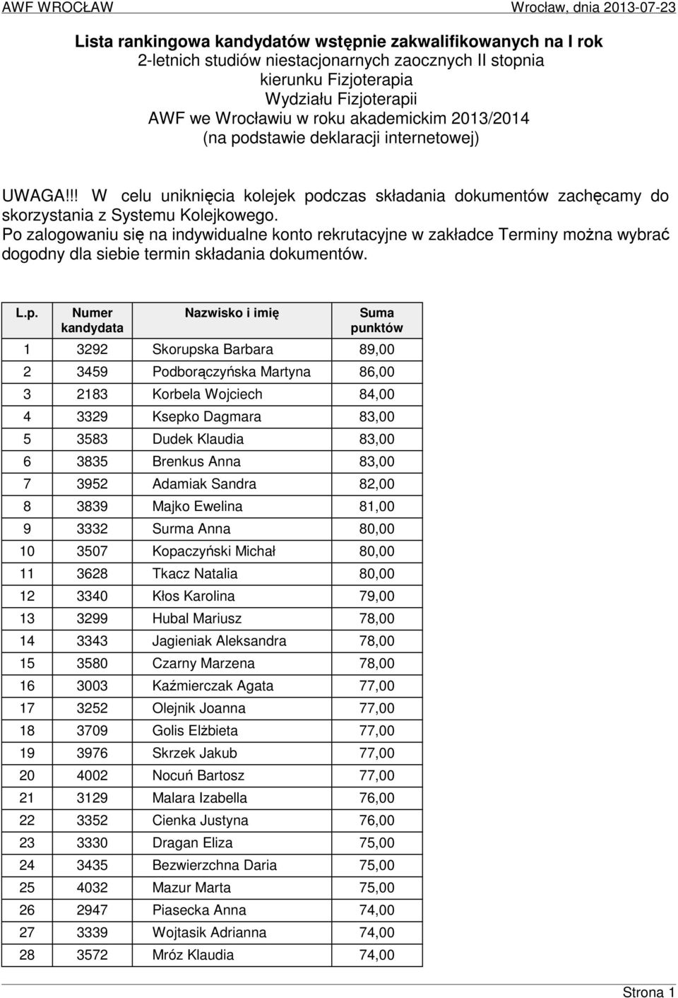 Po zalogowaniu się na indywidualne konto rekrutacyjne w zakładce Terminy moŝna wybrać dogodny dla siebie termin składania dokumentów.