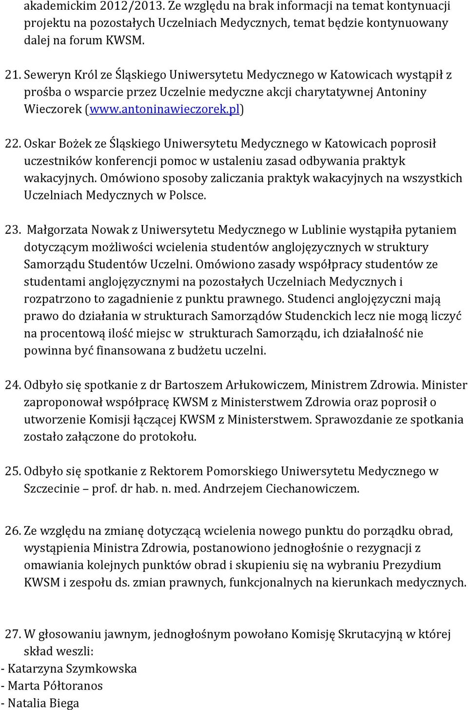 Oskar Bożek ze Śląskiego Uniwersytetu Medycznego w Katowicach poprosił uczestników konferencji pomoc w ustaleniu zasad odbywania praktyk wakacyjnych.