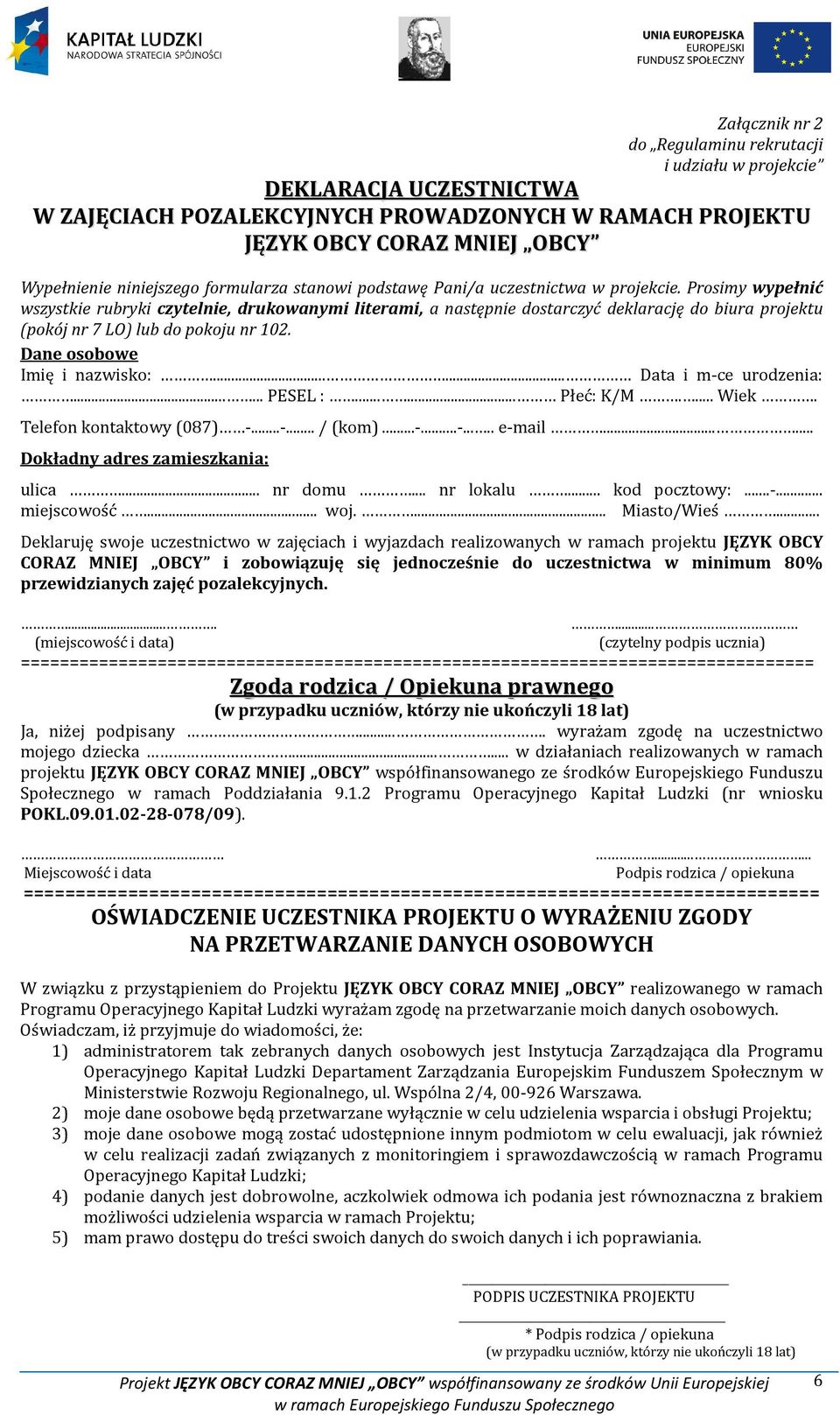 Dane osobowe Imię i nazwisko:...... Data i m-ce urodzenia:...... PESEL :...... Płeć: K/M.... Wiek. Telefon kontaktowy (087) -...-... / (kom)...-...-..... e-mail...... Dokładny adres zamieszkania: ulica.