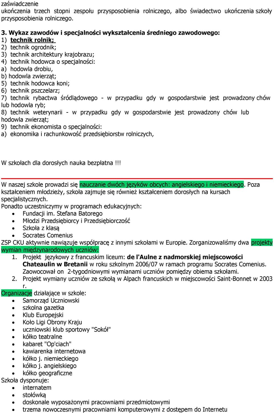 hodowla zwierząt; 5) technik hodowca koni; 6) technik pszczelarz; 7) technik rybactwa śródlądowego - w przypadku gdy w gospodarstwie jest prowadzony chów lub hodowla ryb; 8) technik weterynarii - w