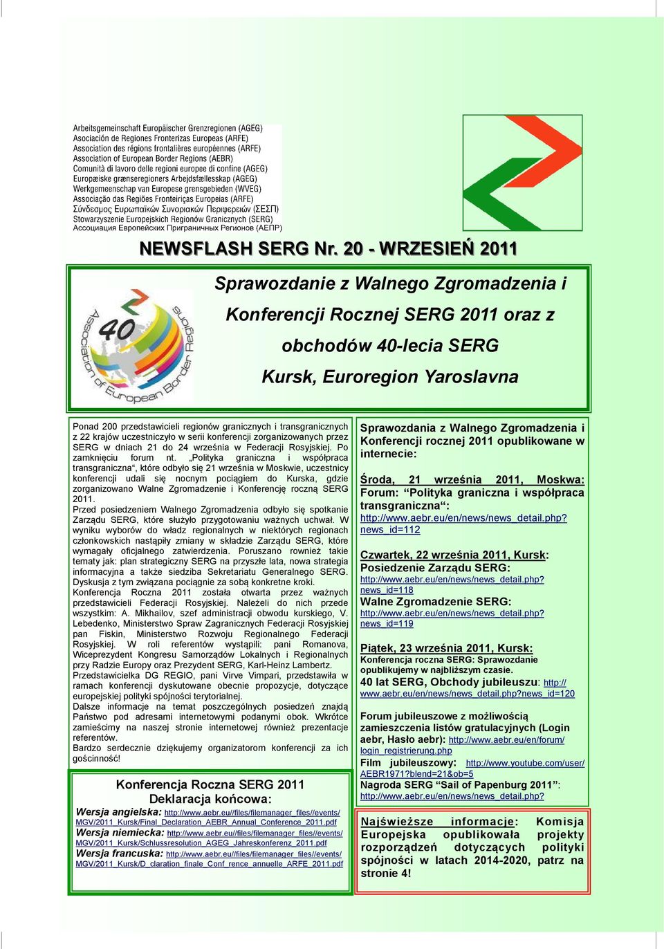 transgranicznych z 22 krajów uczestniczyło w serii konferencji zorganizowanych przez SERG w dniach 21 do 24 września w Federacji Rosyjskiej. Po zamknięciu forum nt.