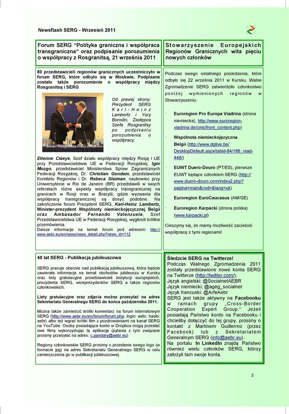Podpisane zostało także porozumienie o współpracy między Rosgranitsą i SERG Źródło: Rosgranitsa Press Office Od prawej strony: Prezydent SERG K a r l - H e i n z Lambertz i Yury Borodin, Zastępca