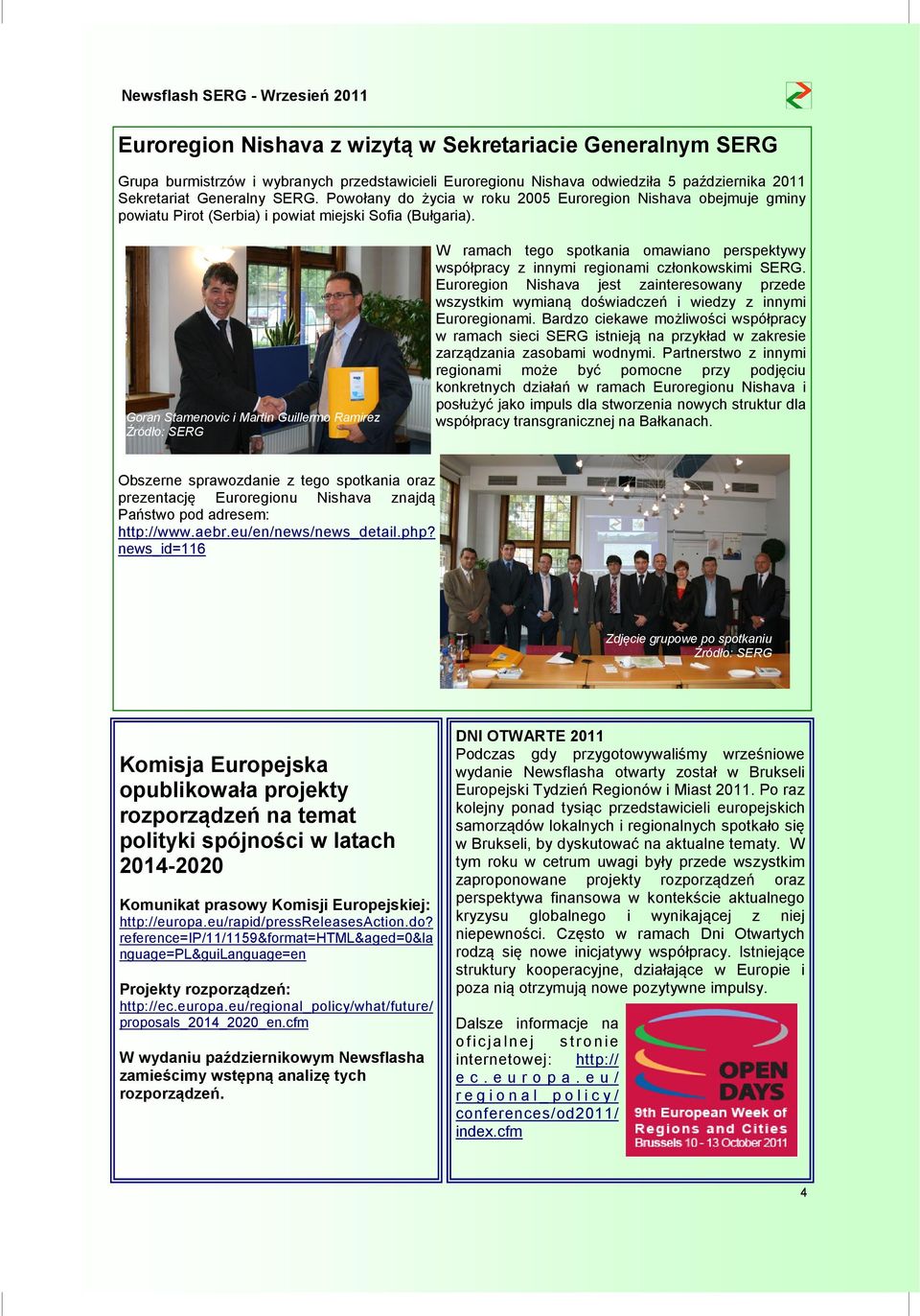 Goran Stamenovic i Martin Guillermo Ramirez Źródło: SERG W ramach tego spotkania omawiano perspektywy współpracy z innymi regionami członkowskimi SERG.